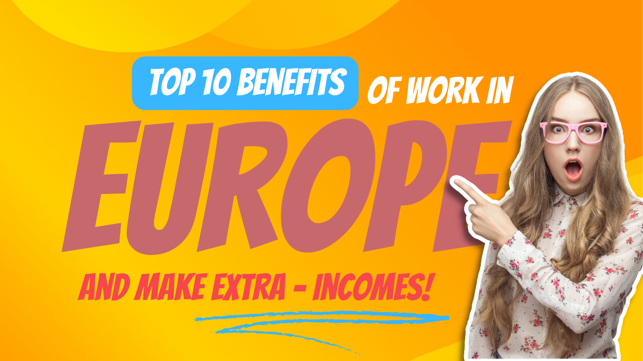 Top 10 Benefits of Work In Europe